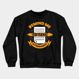 Remind Me To Take Attendance Crewneck Sweatshirt